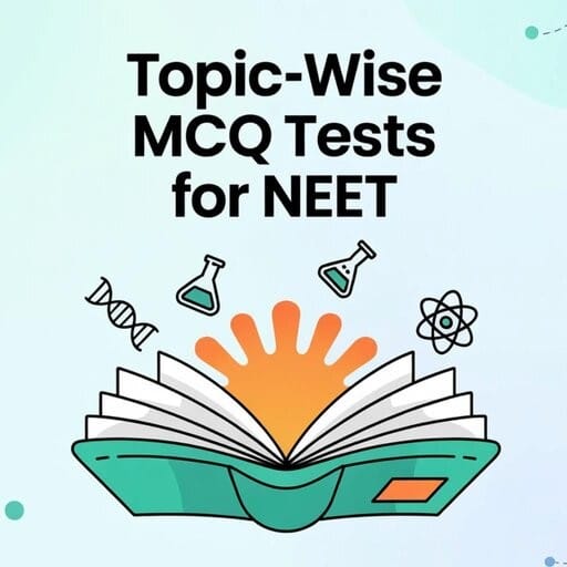 Topic wise MCQ Tests for NEET