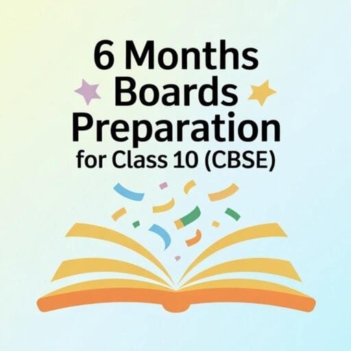 6 Months Boards Preparation for Class 10 (CBSE)