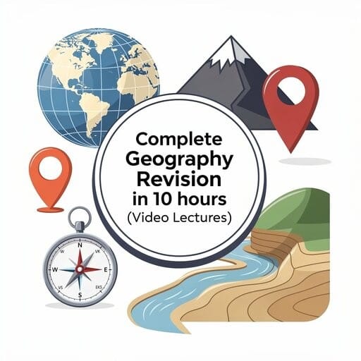 Complete UPSC Geography Revision in 10 hours -Video Lectures