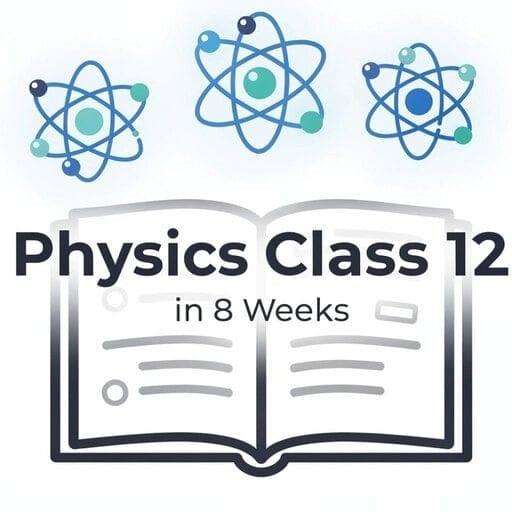 Physics Class 12 Revision in 8 Weeks