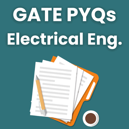 GATE EE Previous Year Questions Topic-wise Free with Solutions