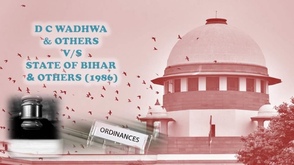 Case: D.C. Wadhwa v. State of Bihar [1987 SC] - Goa Police Constable