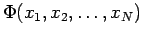 $\Phi(x_1, x_2, \ldots, x_N)$