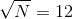 $\sqrt{N}=12$