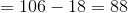 $%3D106-18%3D88$