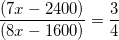 $\small \frac{(7x-2400)}{(8x-1600)} = \small \frac{3}{4}$