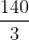 $\frac{140}{3}$