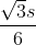 $\frac{\sqrt{3}s}{6}$