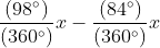 $\frac{(98^{\circ})}{(360^{\circ})}x-\frac{(84^{\circ})}{(360^{\circ})}x$