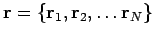 ${\bf r} = \{ {\bf r}_1, {\bf r}_2, \ldots {\bf r}_N \} $