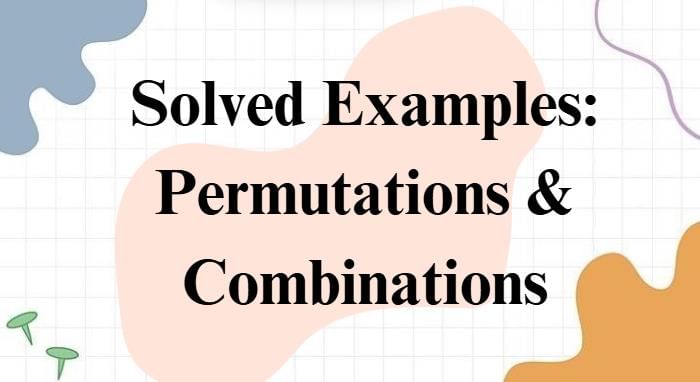 Solved Examples: Permutations and Combinations | Quantitative Aptitude (Quant) - CAT