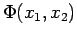 $\Phi(x_1, x_2)$