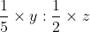 $\frac{1}{5}\times y:\frac{1}{2}\times z$