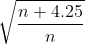 $\sqrt{\frac{n+4.25}{n}}$
