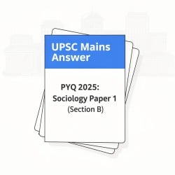 UPSC Mains Answer PYQ 2025 Sociology Paper 1 (Section- B) - Sociology ...