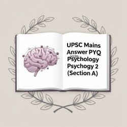 UPSC Mains Answer PYQ 2025: Psychology Paper 2 (Section- A ...