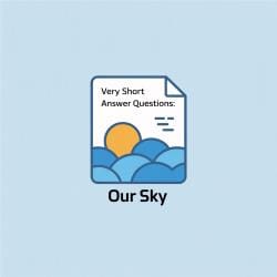 Very Short Answer Questions Our Sky - EVS for Class 4 (Our Wondrous World