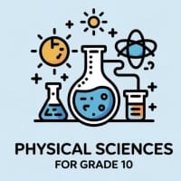Physical Sciences for Grade 10