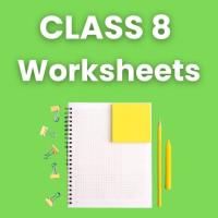 Worksheets with Solutions for Class 8