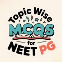 Topic Wise MCQs for NEET PG