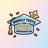 Weekly Tests for CTET Preparation