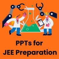 PPTs for JEE Main   Advanced