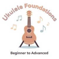 Ukulele Foundations  Beginner to Advanced