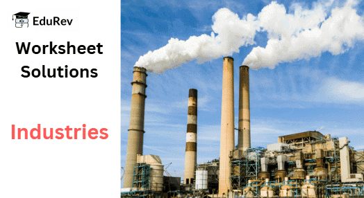 Industries Class 8 Worksheet Geography Chapter 4