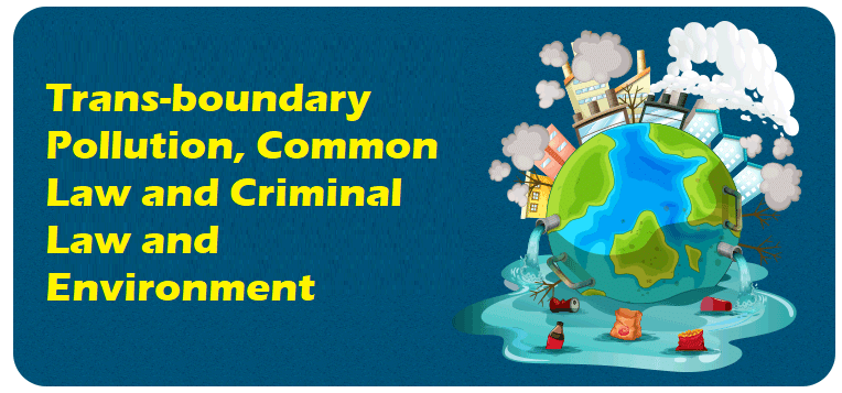 Transboundary Pollution and Law of Crimes and Enviornment | Environmental Law - CLAT PG