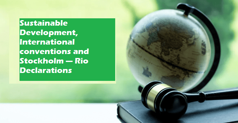 Sustainable Development, International conventions and Stockholm — Rio Declarations | Environmental Law - CLAT PG