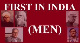 Lists of First Men in India | Current Affairs & General Knowledge - CLAT