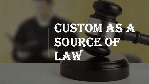 Custom: Sources of Law - Jurisprudence - CLAT PG PDF Download