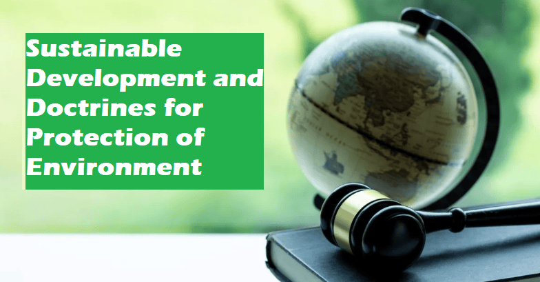 Sustainable Development and Doctrines for Protection on Environment | Environmental Law - CLAT PG