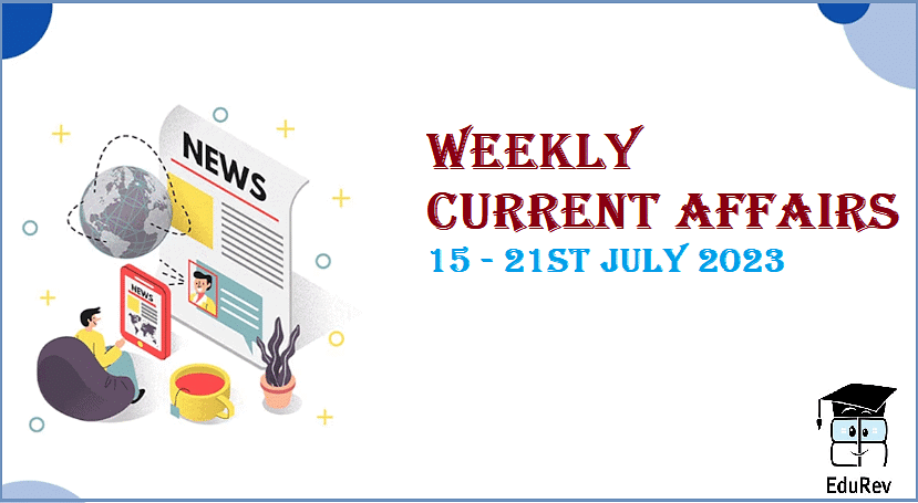 Weekly Current Affairs (15th July to 21st July 2023) | General Test Preparation for CUET UG - CUET Commerce