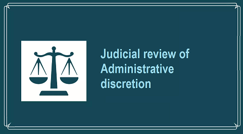 Grounds for Judicial Review of Administrative Discretion