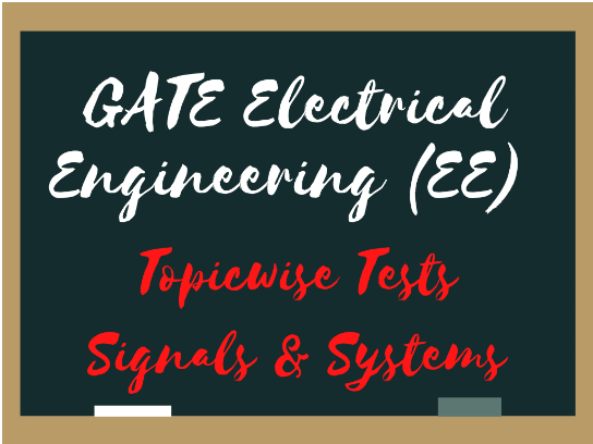 Topic-wise Tests for GATE EE Signals & Systems | Signals and Systems - Electrical Engineering (EE)