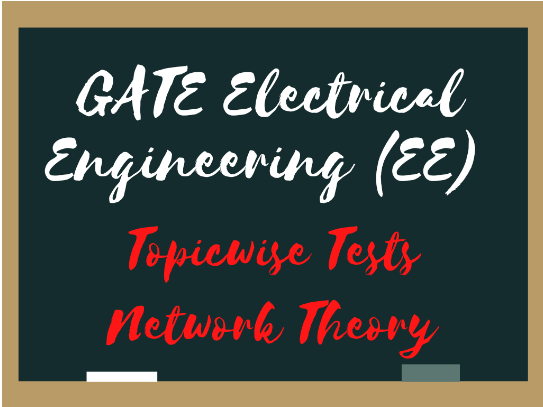 Topic-wise Tests for GATE EE Network Theory (Electric Circuits) | How to Prepare for GATE Electrical Engineering (EE)