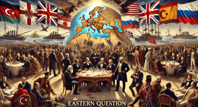 Eastern Question: Rise and it’s Development | History Optional for UPSC