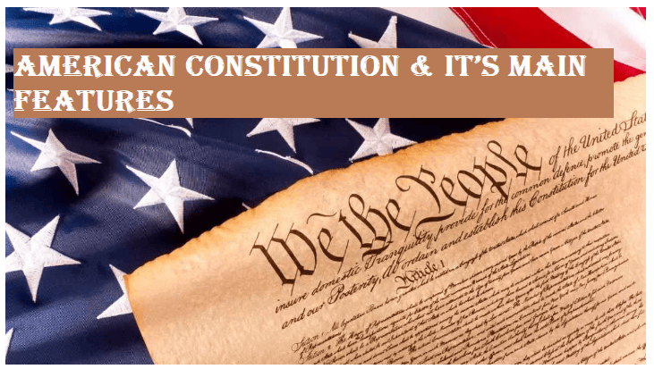 American Constitution & It’s Main Features | History Optional for UPSC