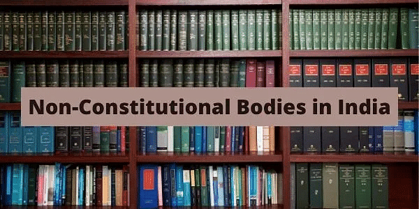List of Non-Constitutional Bodies | Indian Polity for UPSC CSE