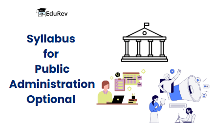 UPSC Optional Subject Syllabus: Public Administration | Public Administration Optional for UPSC (Notes)