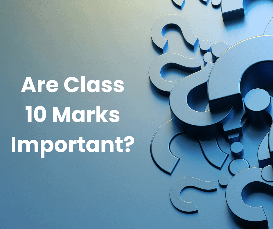 Are Class 10 Marks Important?