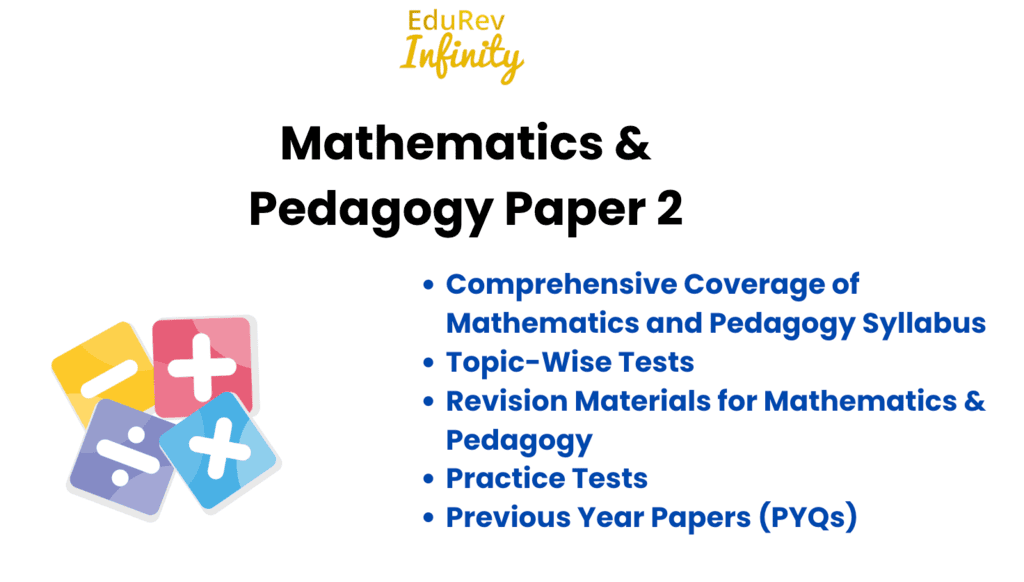 What do you get under EduRev Infinity Package for Mathematics & Pedagogy Paper 2 | Mathematics & Pedagogy Paper 2 for CTET & TET Exams - CTET & State TET