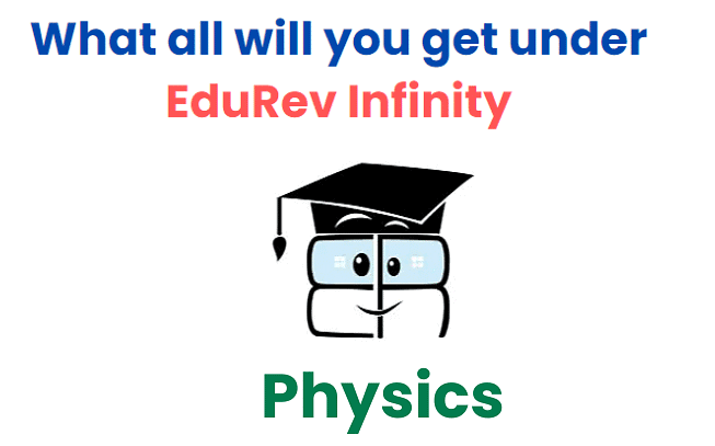 What do you get under the EduRev Infinity Package for Physics? | Physics Class 11 - NEET
