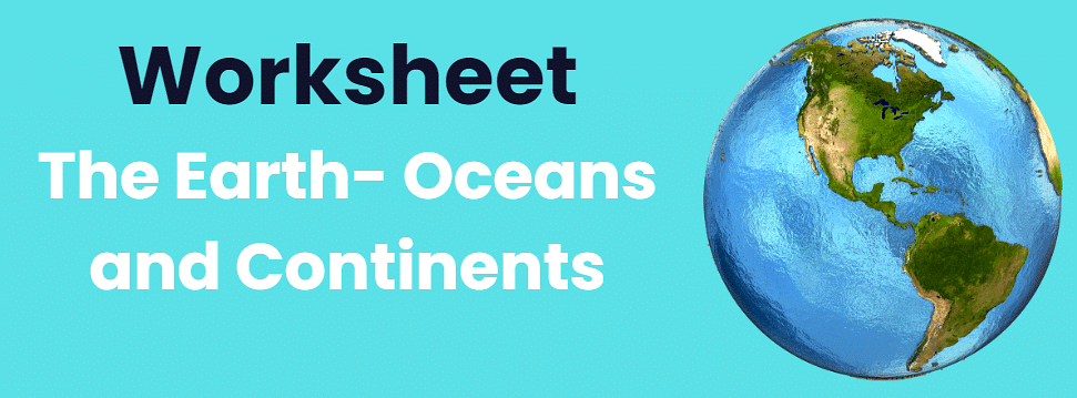The Earth- Oceans and Continents - 1 Class 3 Worksheet SST