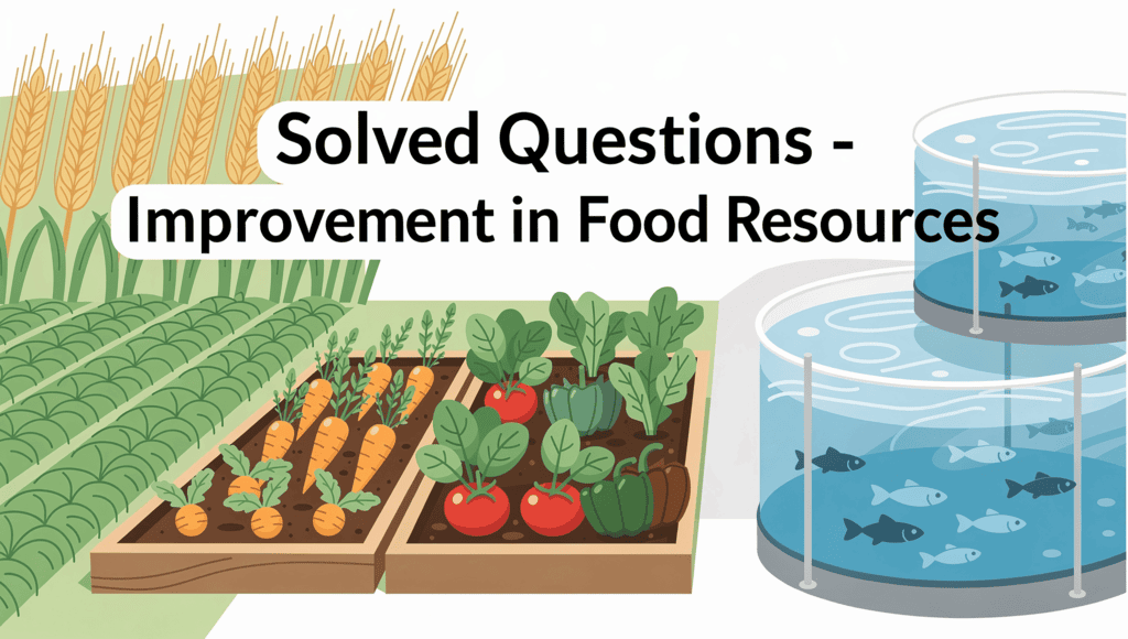 Solved Questions Answers - Improvement in Food Resources