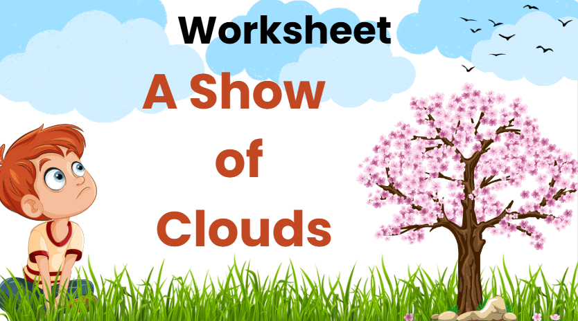 A Show of Clouds - 2 Class 2 Worksheet English Mridang