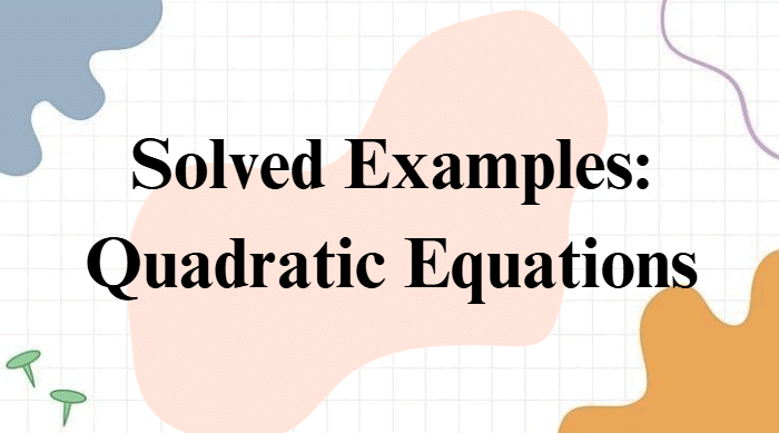 Solved Examples: Quadratic Equations | Quantitative Aptitude (Quant) - CAT