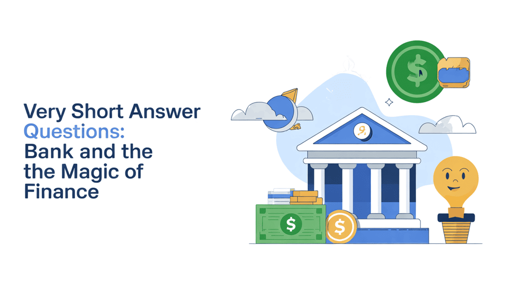 Very Short Answer Questions: Bank and the Magic of Finance