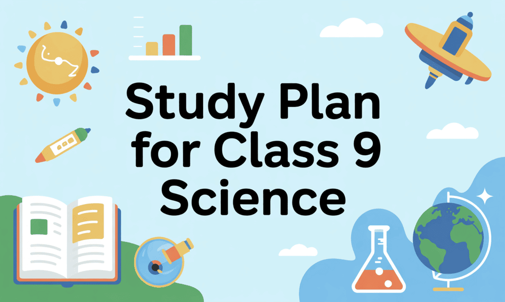 Study Plan for Class 9 Science  (2026-2027)